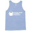 please stop talking it's too early coffee Tank Top