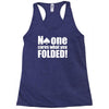 no one cares what you folded Racerback Tank