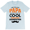 I'm Called Papa Because I'm Way Too Cool To Be Called Grandfather T-Shirt
