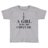 a girl has no costume (black) Toddler T-shirt