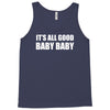 its all good baby baby Tank Top