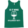 is it wine oclock yet Tank Top