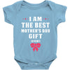 I Am The Best Mother's Day Gift Ever Baby Bodysuit