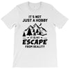 It's Not Just A Hobby It Is My Escape From Reality T-Shirt