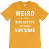 Weird Is A Side Effect Of Being Awesome T-Shirt