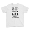 I&rsquo;m Your Father&rsquo;s Day Gift Mom Says You&rsquo;re Welcome Youth Tee