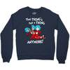 not a thing anymore Crewneck Sweatshirt