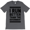 i run better than gorvernment T-Shirt