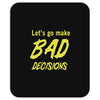 let's go make bad decisions Mousepad