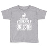 always be a unicorn Toddler T-shirt