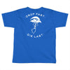 drop fast die last back Toddler T-shirt