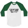 IF YOU CANT CHANGE 3/4 Sleeve Shirt