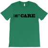 i don't care T-Shirt