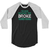 I Am Here Because You Broke Something 3/4 Sleeve Shirt