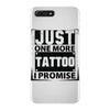 Just One More Tattoo I Promise iPhone 7 Plus Case