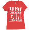 Just One More Gun I Promise Ladies Fitted T-Shirt