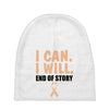 I Can I Will End Of The Story Baby Beanies