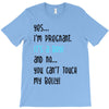 Yes...I'm Pregnant.It's a Boy! And No...You Can't Touch My Belly! T-Shirt