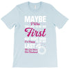 Maybe I Was Too Late To Be His First But Right Now I'm Happy To Be His T-Shirt