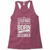 legends are born in december Racerback Tank