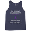 I Am Kicking Cancers Butt Whats Your Superpower? Tank Top