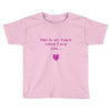 this is my heart when i see you Toddler T-shirt