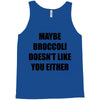maybe broccoli doesn't like you either Tank Top