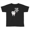 be kind i have fillings too Toddler T-shirt