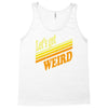 let's get weird Tank Top