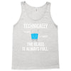 technically, the glass is always full Tank Top