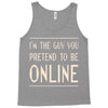 the guy you pretend to be online Tank Top