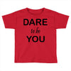 dare to be you Toddler T-shirt