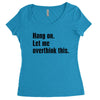 hang on. let me overthink this Women's Triblend Scoop T-shirt