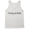 i loving you friend Tank Top