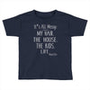 its all messy;  my hair the house the kid life Toddler T-shirt