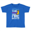 Forget Glass Slippers This Princess Wears Fire Boots Toddler T-shirt