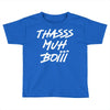Thasss Muh Boiii Toddler T-shirt