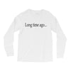 long time ago Long Sleeve Shirts