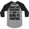 Surely Not Everybody Was Kung Fu Fighting 3/4 Sleeve Shirt