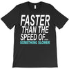 faster than the speed of something slower T-Shirt