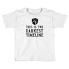 this is the darkest timeline Toddler T-shirt