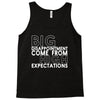 big disappointment come from high expectations Tank Top