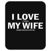 I Love It When My Wife Comes Sailing With Me Mousepad