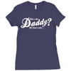 who's the daddy   me that's who! Ladies Fitted T-Shirt