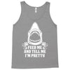 Feed Me And Tell Me I Am Pretty Tank Top