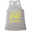 let's go make bad decisions Racerback Tank