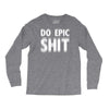 do epic shit Long Sleeve Shirts