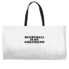 rugbyball is my girlfriend Weekender Totes