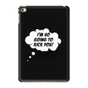 I'm So Going to Kick You iPad Mini 4