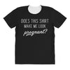 Does This Shirt Make Me Look Pregnant? All Over Women's T-shirt